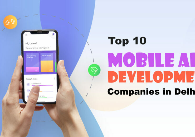 Top 10 Mobile App Development Companies in Delhi 740x520
