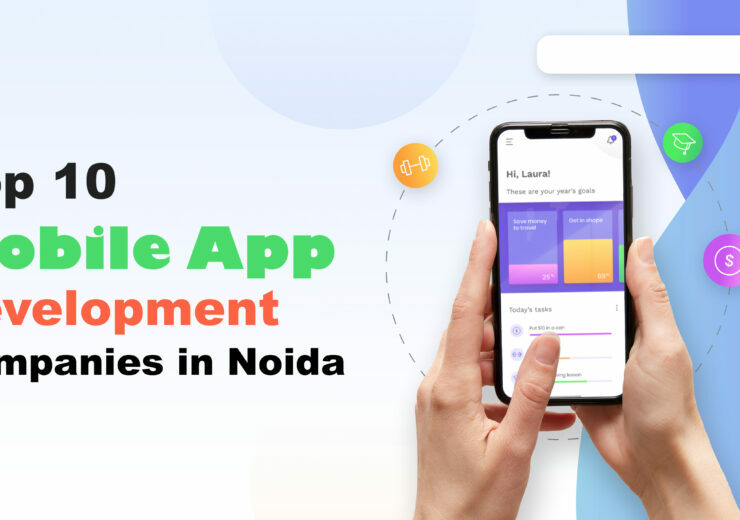 Top 10 Mobile App Development Companies in Noida 740x520