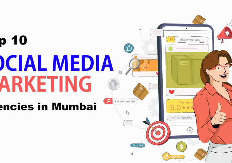 Top 10 Social Media Marketing Agencies in Mumbai 740x520