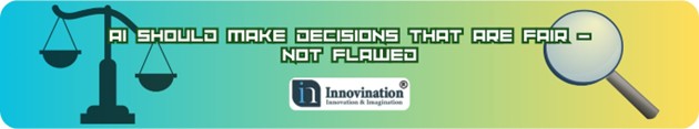 AI should make fair decisions. Innovination.